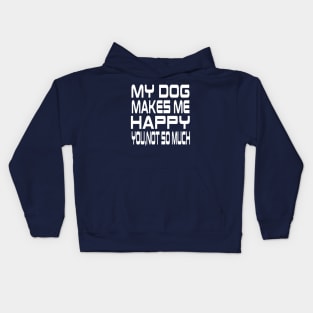 My Dog Makes Me Happy You Not So Much Kids Hoodie